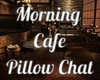 Morning Cafe Pillow Chat