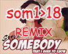 Somebody...... - Remix