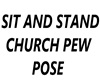 SIT N STAND CHURCH POSE