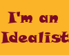 I'm an Idealist