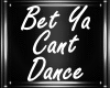 U| Bet Ya Can't Dance