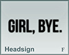 Headsign GIRL BYE
