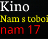 KINO - Nam s toboi