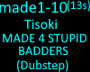 TisokiMADE4STUPIDBADDERS