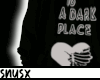 Sx. A dark place