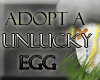 Adopt an Unlucky Egg!