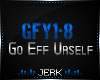 J| Go Eff Urself