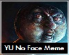 YU No Face Meme Pic