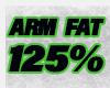 ARMS FAT 125%