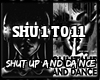 Shut Up And Dance