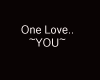 One Love..~YOU~
