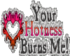 Your Hottness Burns Me