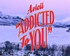 Addicted to you
