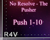 No Resolve - The Pusher