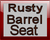 Rusty Barrel Seat