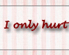 [H] hurt the ones I love
