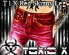 T l X Red* Skinny Leg*