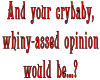 Crybaby, Whiny Opinion