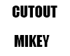 Cutout MIKEY II