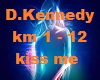 D.Kennedy kiss me