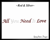 All U Need...Red /Silv