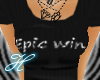 *Epic win T- shirt*