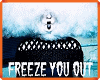 LV** Freeze You Out  **