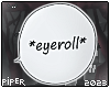 P| Eyeroll