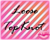 Loose TopKnot
