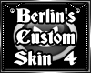 Berlin's Custom Skin 4