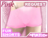 Pink ~ Fur shorts