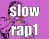 slow rap1
