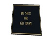 Be Nice or get out sign