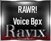 *RaV* Rawr Voice Box
