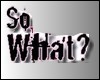 [SR] So what?