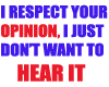 I RESPECT YOUR OPINION..