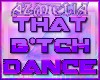 ★ THAT B*TCH DANCE ★