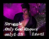 Only God Knows Struggle