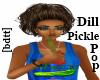 [bdtt] Dill Pickle Pop