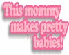 =R= this mommy makes