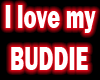 I LOVE MY BUDDIE