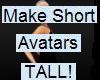 Make SHORT Avatars TALL!