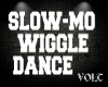 Vl Slow-Mo Wiggle DANCE