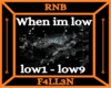 low - When im low