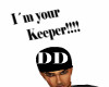 I'm your keeper!!! Hsign