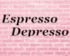 Espresso Depresso