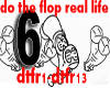 do the flop real life 6