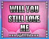 ! Will You Still Love Me