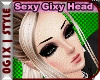 .:.OG | Sexy Gixy Head