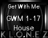 House | Get With Me